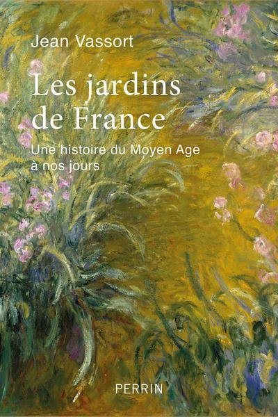 Les jardins de France, Une histoire du Moyen-Age à nos jours de Jean Vassort